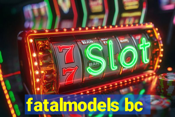 fatalmodels bc